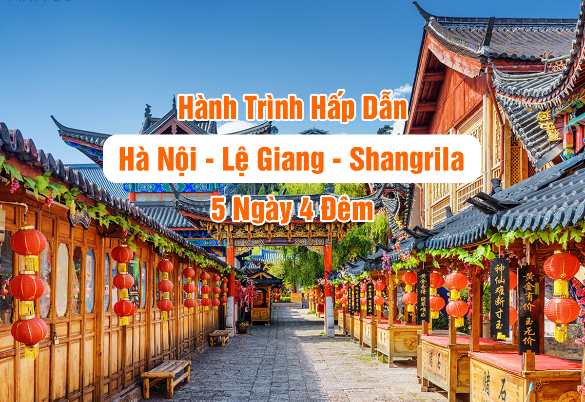 HÀ NỘI – LỆ GIANG – SHANGRILA (5 ngày 4 đêm)